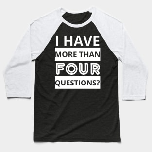 i have more than four questions Baseball T-Shirt